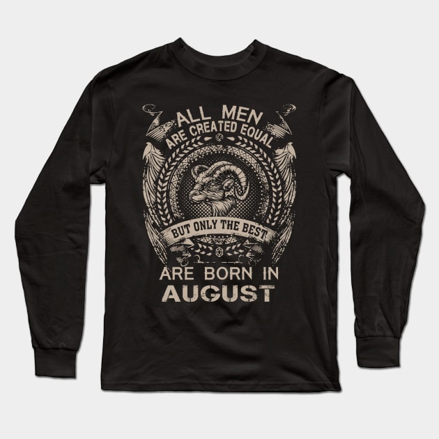 All Men Are Created Equal But Only The Best Are Born In August Long Sleeve T-Shirt by Foshaylavona.Artwork